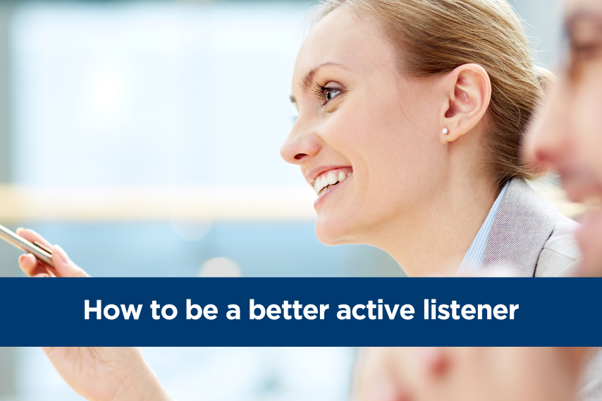 Improving an important work skill – how to be a better active listener